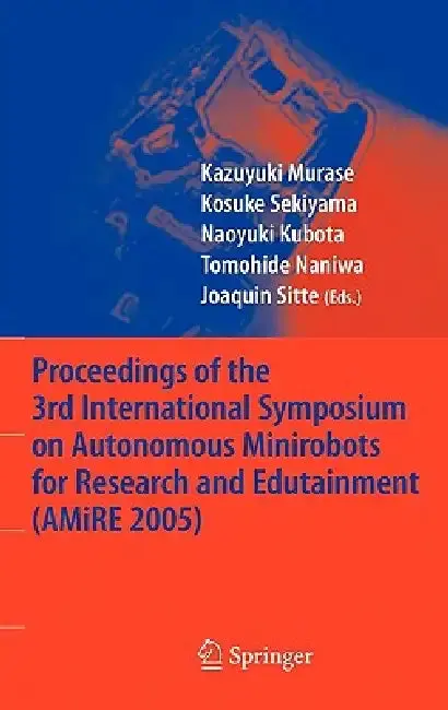 Cover of Proceedings of the 3rd International Symposium on Autonomous Minirobots for Research and Edutainment (Amire 2005)