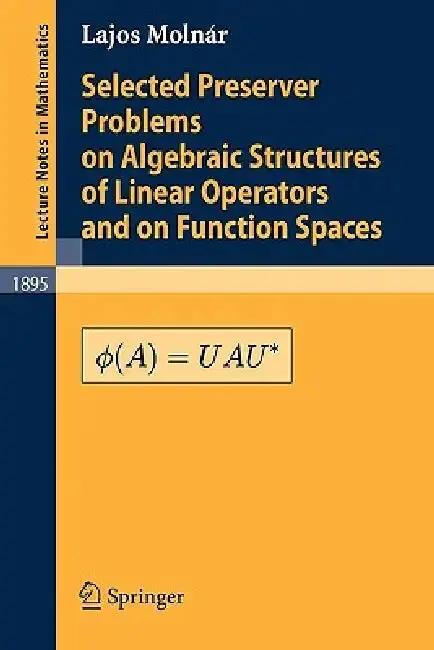 Cover of Selected Preserver Problems on Algebraic Structures of Linear Operators and on Function Spaces