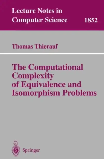 Cover of The Computational Complexity of Equivalence and Isomorphism Problems