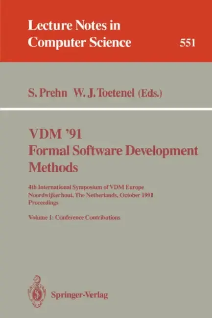 Cover of VDM '91. Formal Software Development Methods. 4th International Symposium of VDM Europe, Noordwijkerhout, the Netherlands, October 21-25, 1991. Procee