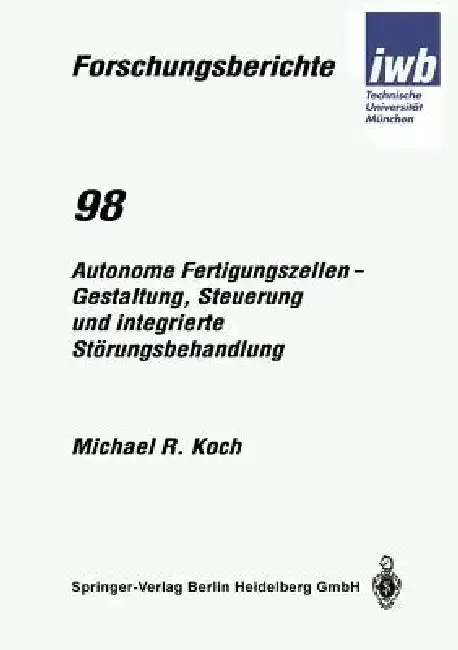 Cover of Autonome Fertigungszellen -- Gestaltung, Steuerung Und Integrierte Störungsbehandlung