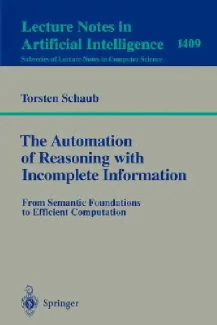 Cover of The Automation of Reasoning with Incomplete Information