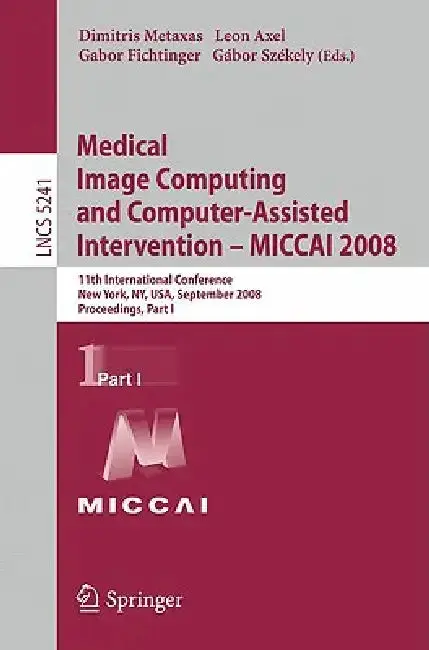 Cover of Medical Image Computing and Computer-Assisted Intervention - Miccai 2008