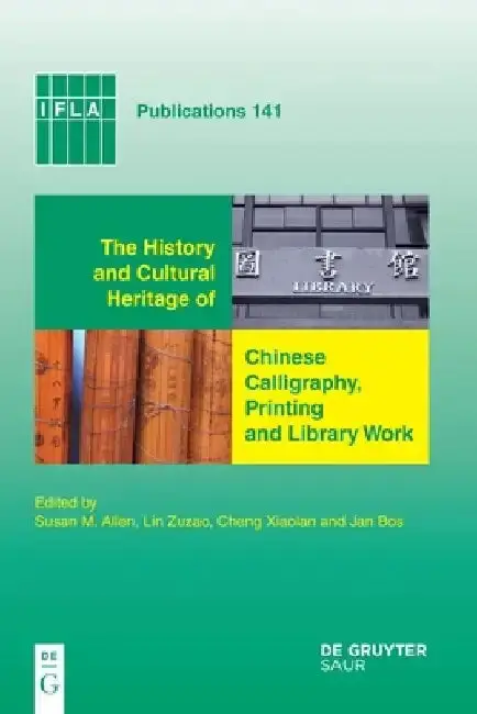 Cover of The History and Cultural Heritage of Chinese Calligraphy, Printing and Library Work