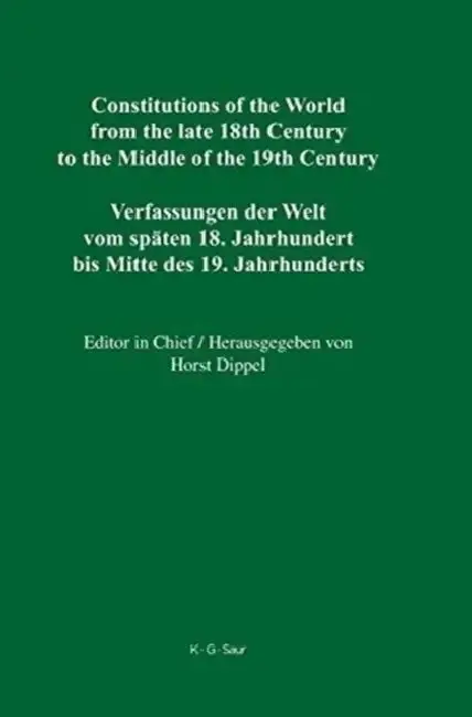 Cover of Constitutions of the World from the Late 18th Century to the Middle of the 19th Century, Volume 1