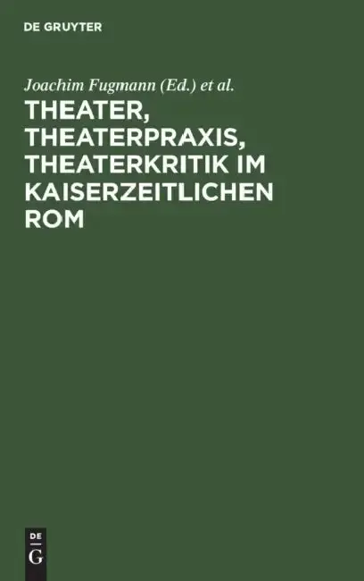 Cover of Theater, Theaterpraxis, Theaterkritik im kaiserzeitlichen Rom