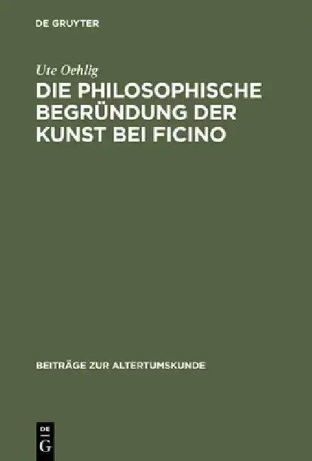 Cover of Die Philosophische Begründung Der Kunst Bei Ficino