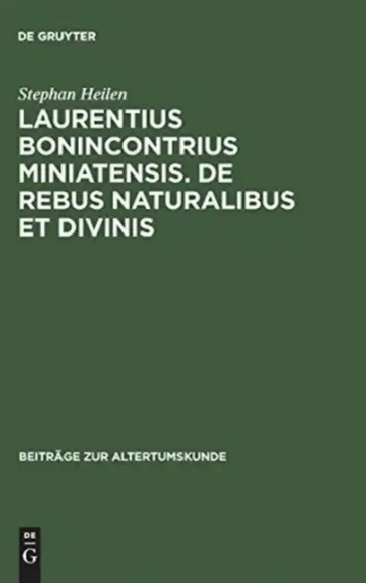 Cover of Laurentius Bonincontrius Miniatensis. De rebus naturalibus et divinis