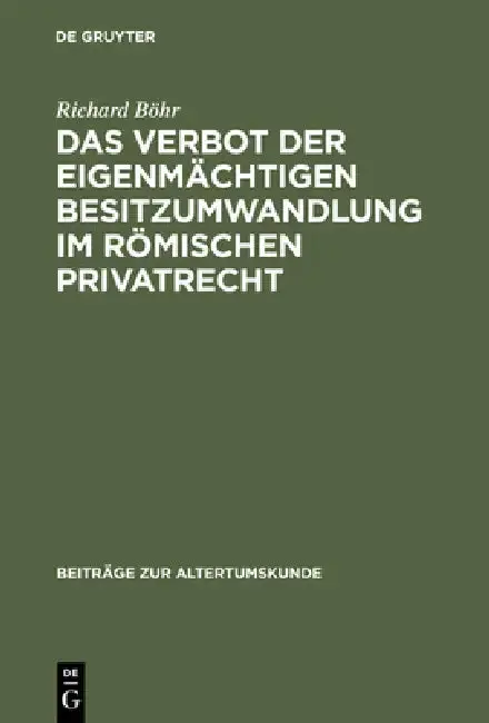Cover of Das Verbot Der Eigenmächtigen Besitzumwandlung Im Römischen Privatrecht