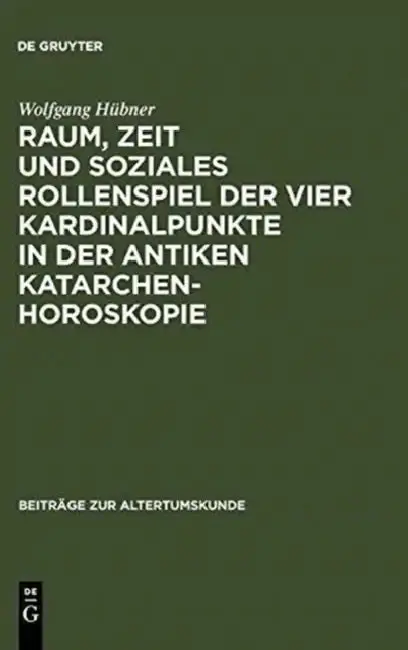 Cover of Raum, Zeit Und Soziales Rollenspiel Der Vier Kardinalpunkte in Der Antiken Katarchenhoroskopie