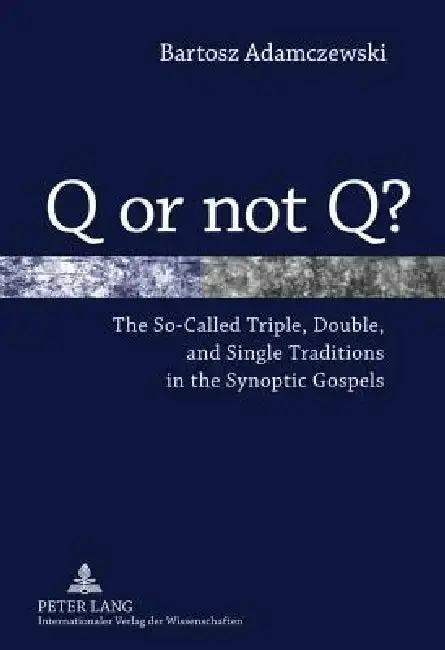 Cover of Q or not Q?; The So-Called Triple, Double, and Single Traditions in the Synoptic Gospels