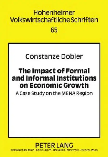 Cover of The Impact of Formal and Informal Institutions on Economic Growth; A Case Study on the MENA Region