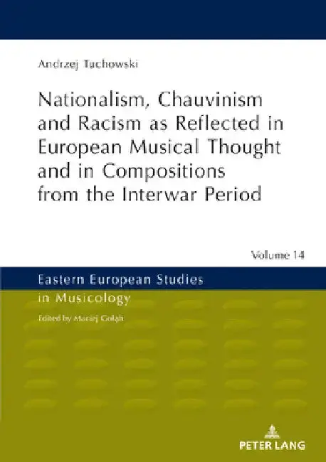 Cover of Nationalism, Chauvinism and Racism as Reflected in European Musical Thought and in Compositions from the Interwar Period