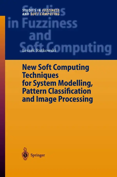 Cover of New Soft Computing Techniques for System Modeling, Pattern Classification and Image Processing