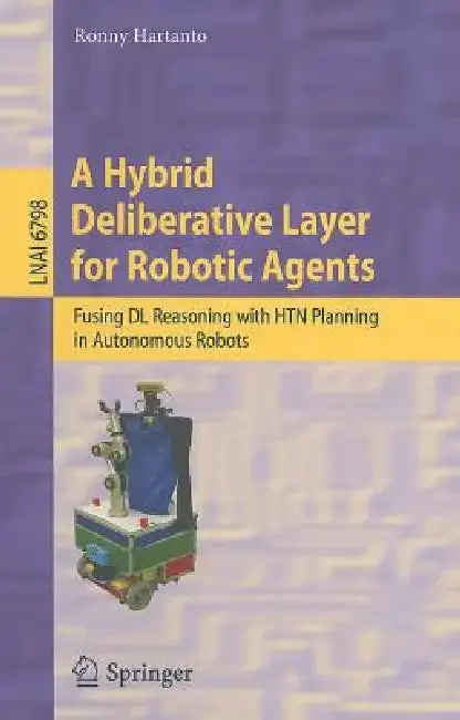 Cover of A Hybrid Deliberative Layer for Robotic Agents
