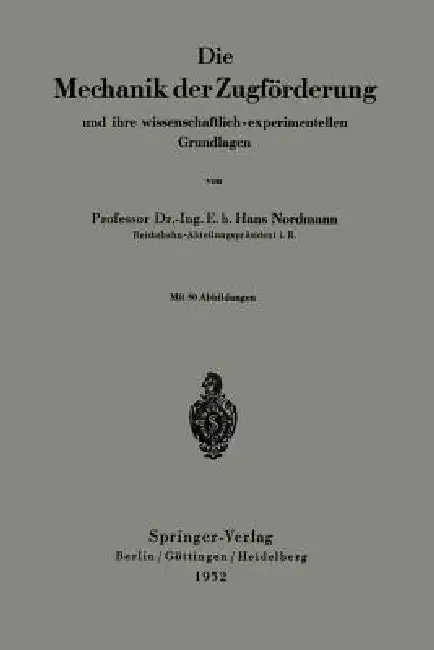 Cover of Die Mechanik Der Zugförderung Und Ihre Wissenschaftlich-Experimentellen Grundlagen