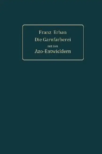 Cover of Theorie Und PRAXIS Der Garnfärberei Mit Den Azo-Entwicklern