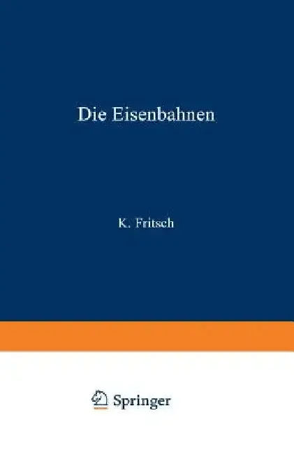 Cover of Die Eisenbahnen. Allgemeine Bestimmungen; Verwaltung Der Staatseisenbahnen; Staatsaufsicht Über Privatbahnen; Beamte Und Arbeiter; Finanzen, Steuern;