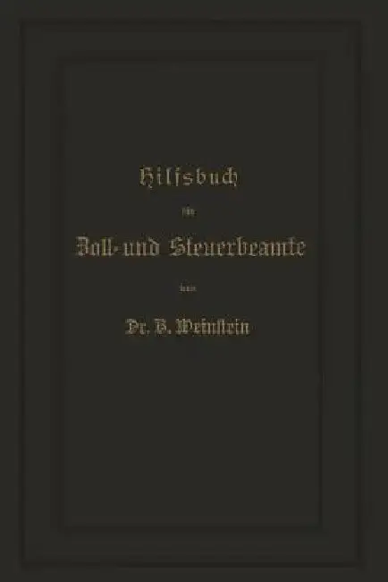 Cover of Hilfsbuch Für Zoll- Und Steuerbeamte Zum Verständniß Des Amtlichen Waarenverzeichnisses Und Der Amtlichen Abfertigungen