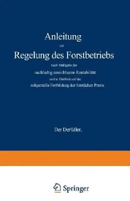 Cover of Anleitung Zur Regelung Des Forstbetriebs Nach Maßgabe Der Nachhaltig Erreichbaren Rentabilität Und in Hinblick Auf Die Zeitgemäße Fortbildung Der Fors