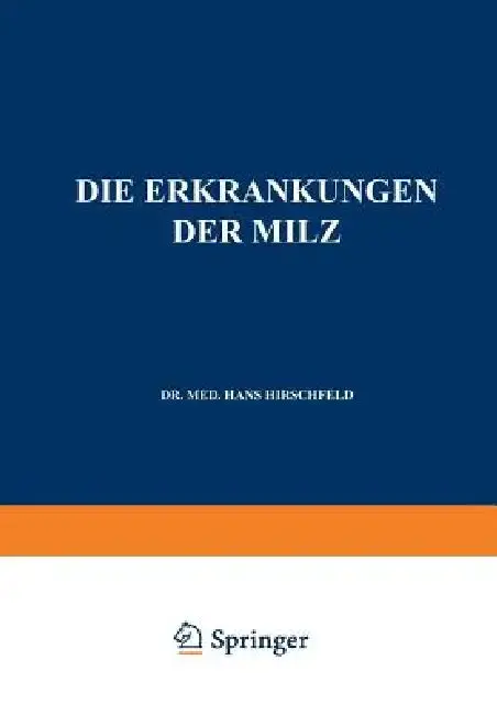 Cover of Die Erkrankungen Der Milz. Die Hepato-Lienalen Erkrankungen. Die Operationen an Der Milz Bei Den Hepato-Lien Alen Erkrankungen