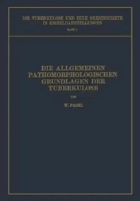 Cover of Die Allgemeinen Pathomorphologischen Grundlagen Der Tuberkulose