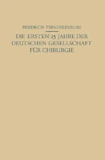 Cover of Die Ersten 25 Jahre Der Deutschen Gesellschaft Für Chirurgie