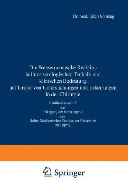 Cover of Die Wassermannsche Reaktion in Ihrer Serologischen Technik Und Klinischen Bedeutung Auf Grund Von Untersuchungen Und Erfahrungen in Der Chirurgie