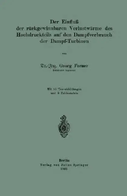 Cover of Der Einfluß Der Rückgewinnbaren Yerlustwärme Des Hochdruckteils Auf Den Dampfverbrauch Der Dampf-Turbinen