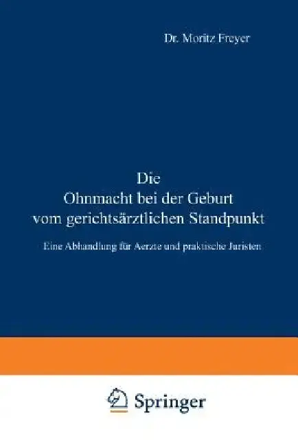 Cover of Die Ohnmacht Bei Der Geburt Vom Gerichtsärztlichen Standpunkt