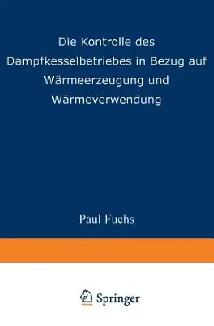 Cover of Die Kontrolle Des Dampfkesselbetriebes in Bezug Auf Wärmeerzeugung Und Wärmeverwendung
