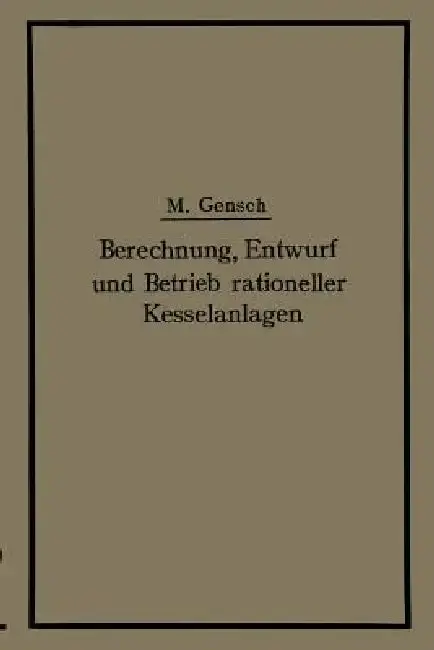 Cover of Berechnung, Entwurf Und Betrieb Rationeller Kesselanlagen
