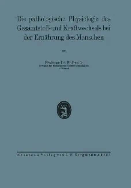 Cover of Die Pathologische Physiologie Des Gesamtstoff- Und Kraftwechsels Bei Der Ernährung Des Menschen