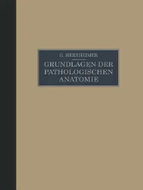 Cover of Grundlagen Der Pathologischen Anatomie Für Studierende Und Ärzte