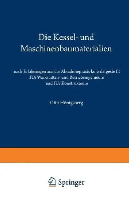 Cover of Die Kessel- Und Maschinenbaumaterialien Nach Erfahrungen Aus Der Abnahmepraxis Kurz Dargestellt Für Werkstätten- Und Betriebsingenieure Und Für Konstr