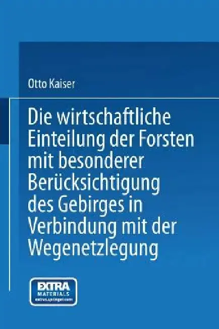 Cover of Die Wirthschaftliche Einteilung Der Forsten Mit Besonderer Berücksichtigung Des Gebirges in Verbindung Mit Der Wegenetzlegung