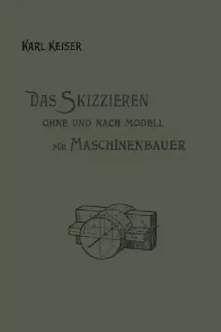 Cover of Das Skizzieren Ohne Und Nach Modell Für Maschinenbauer