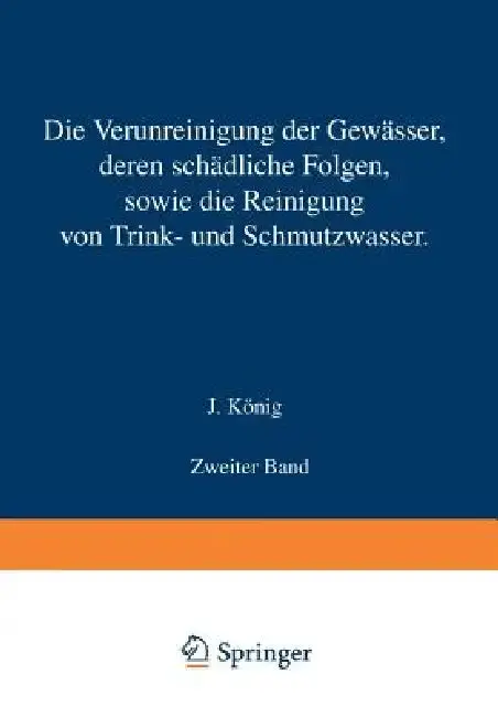 Cover of Die Verunreinigung Der Gewässer Deren Schädliche Folgen Sowie Die Reinigung Von Trink- Und Schmutzwasser