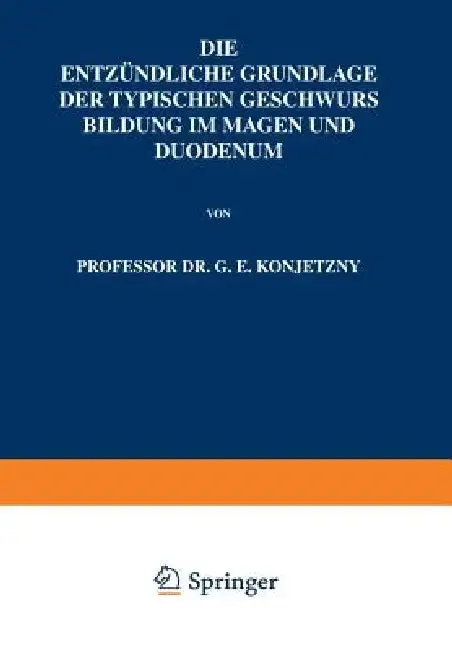 Cover of Die Entzündliche Grundlage Der Typischen Geschwurs Bildung Im Magen Und Duodenum