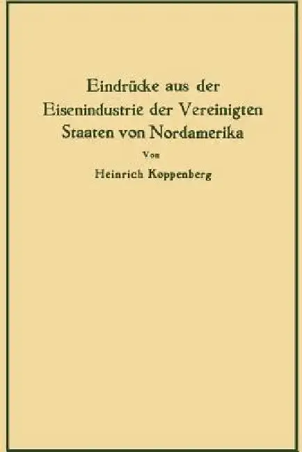 Cover of Eindrücke Aus Der Eisenindustrie Der Vereinigten Staaten Von Nordamerika