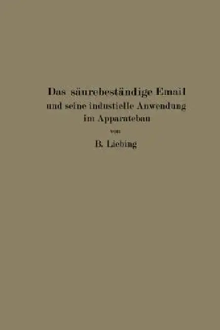 Cover of Das Säurebeständige Email Und Seine Industrielle Anwendung Im Apparatebau