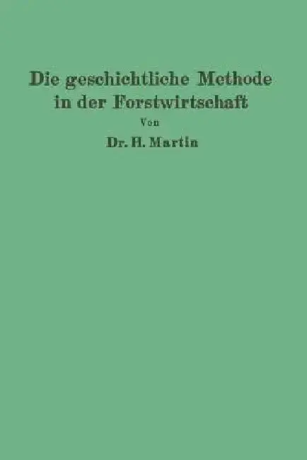 Cover of Die Geschichtliche Methode in Der Forstwirtschaft