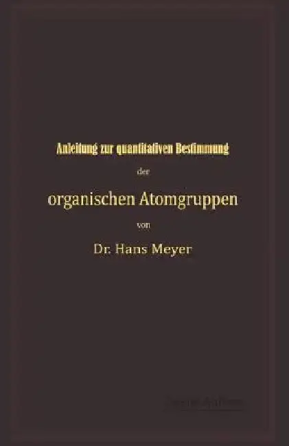 Cover of Anleitung Zur Quantitativen Bestimmung Der Organischen Atomgruppen