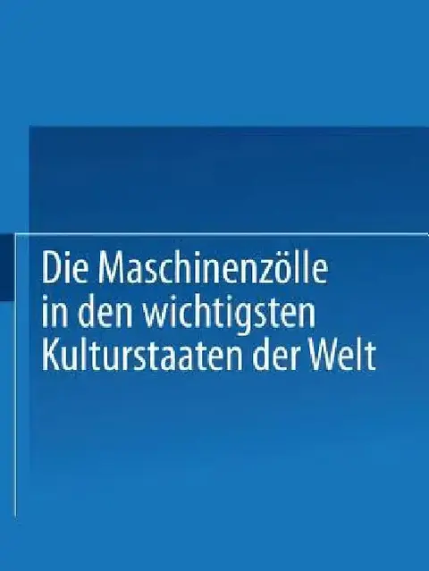 Cover of Die Maschinenzölle in Den Wichtigsten Kulturstaaten Der Welt Nach Dem Stande Vom 1. Januar 1908