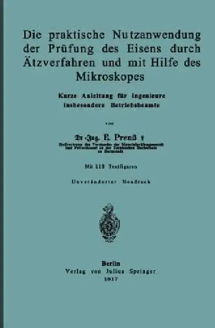 Cover of Die Praktische Nutzanwendung Der Prüfung Des Eisens Durch Ätzverfahren Und Mit Hilfe Des Mikroskopes