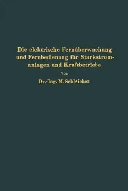 Cover of Die Elektrische Fernüberwachung Und Fernbedienung Für Starkstromanlagen Und Kraftbetriebe