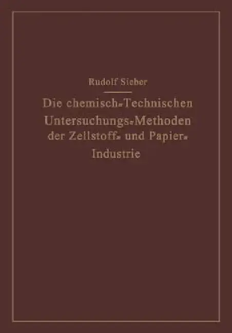 Cover of Die Chemisch-Technischen Untersuchungs-Methoden Der Zellstoff- Und Papier-Industrie
