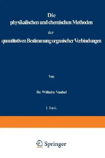 Cover of Physikalischen Und Chemischen Methoden Der Quantitativen Bestimmung Organischer Verbindungen