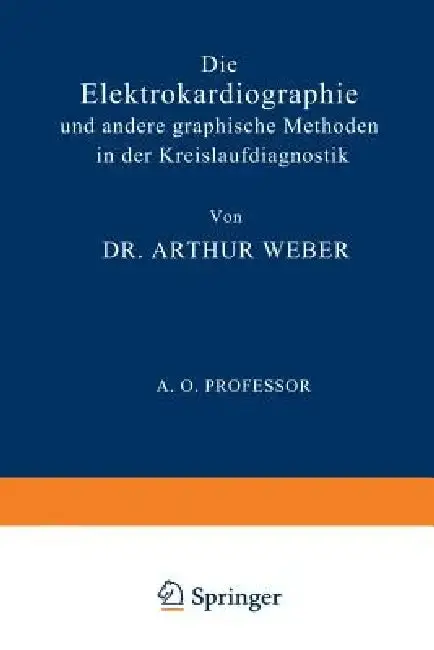 Cover of Die Elektrokardiographie Und Andere Graphische Methoden in Der Kreislaufdiagnostik