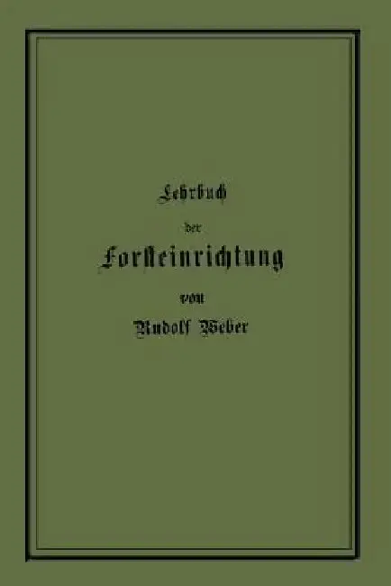 Cover of Lehrbuch Der Forsteinrichtung Mit Besonderer Berücksichtigung Der Zuwachsgesetze Der Waldbäume